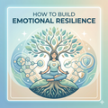 How to Build Emotional Resilience