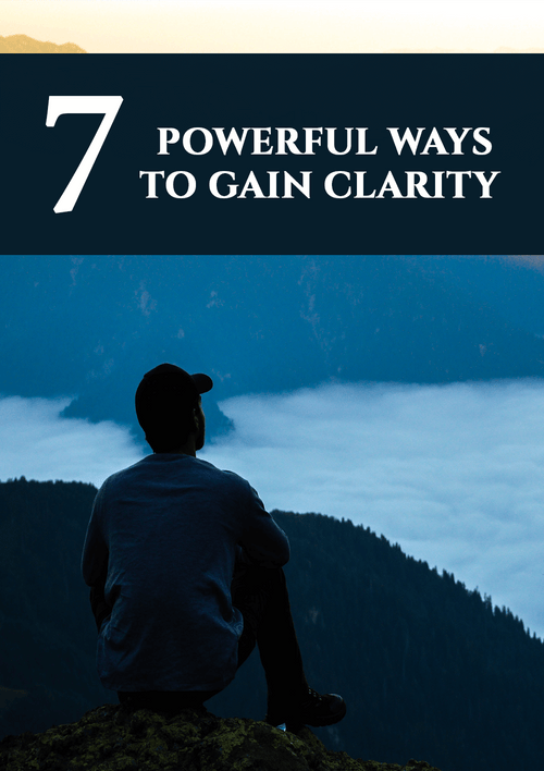 7 Powerful Ways To Gain Clarity